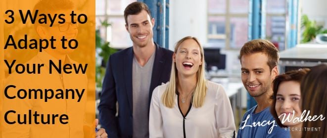 3 Guaranteed Ways to Adapt to Your New Company Culture